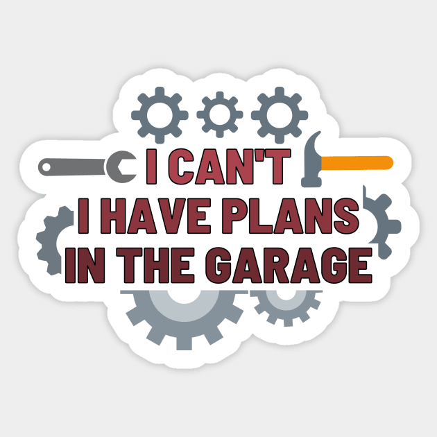 I can't I have plans in the garage Sticker by Josh Diaz Villegas